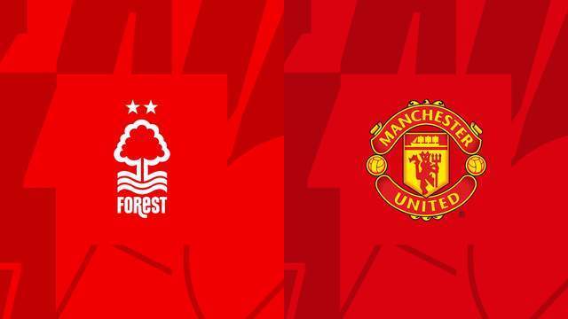 英超-诺丁汉森林VS曼联：森林时隔44年重返欧冠在望，曼联欧联杯争冠